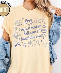 Teacher I’m Just Mad as Hell ‘Cause I Love This Class Shirt – Funny Back to School Teacher Shirt